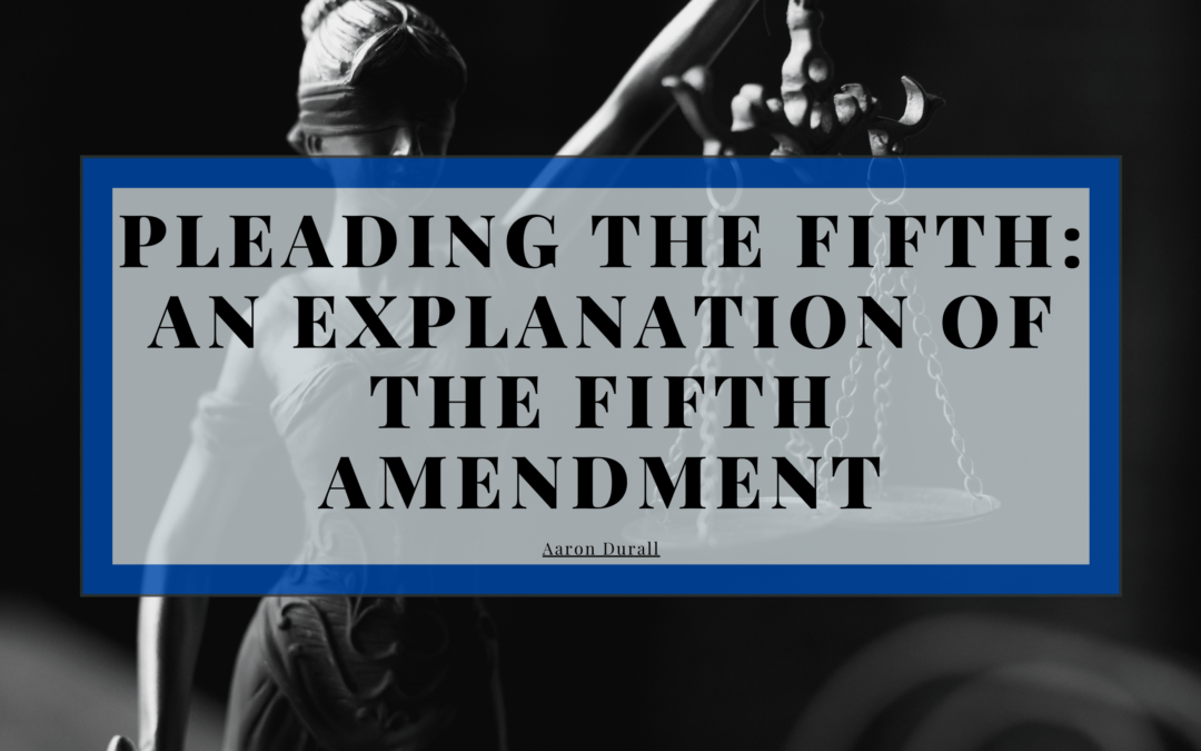 Pleading The Fifth: An Explanation of the Fifth Amendment