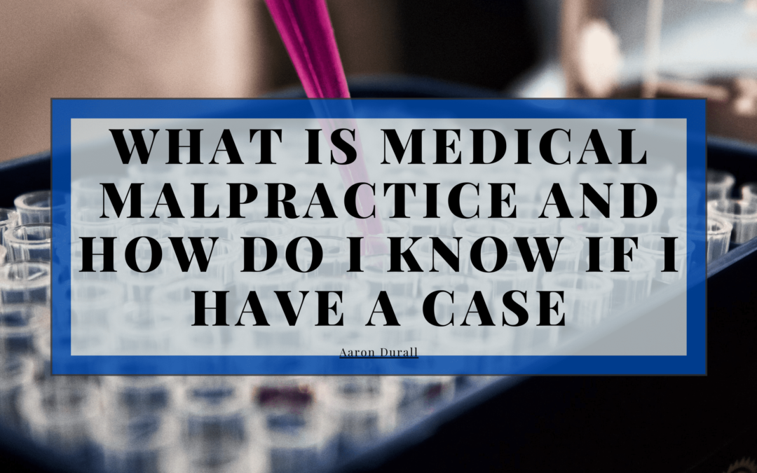 What Is Medical Malpractice and How Do I Know if I Have A Case?